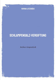 Title: Schlampensalzvergiftung: Berliner Zeitgeistlyrik, Author: Romina Lutzebäck