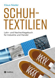 Title: Schuhtextilien: Lehr- und Nachschlagebuch für Industrie und Handel, Author: Klaus Nieder