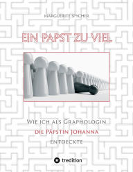 Title: Ein Papst zu viel: Wie ich als Graphologin die Päpstin Johanna entdeckte, Author: Marguerite Spycher