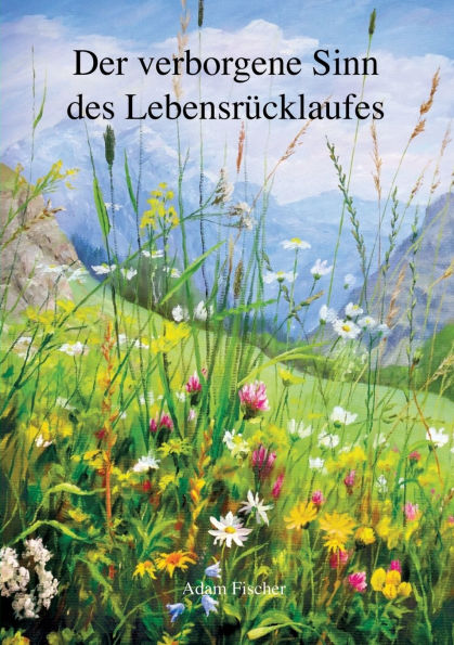 Der verborgene Sinn des Lebensrï¿½cklaufes