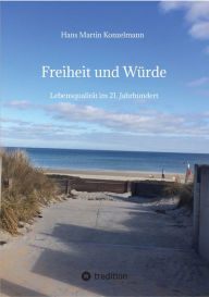 Title: Freiheit und Würde: Lebensqualität im 21. Jahrhundert, Author: Hans Martin Konzelmann