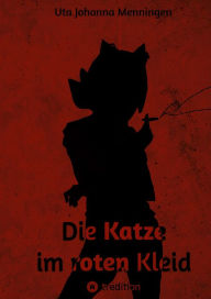 Title: Die Katze im roten Kleid, Author: Uta Johanna Menningen