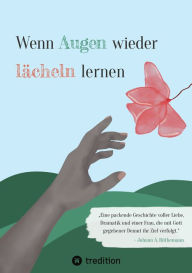 Title: Wenn Augen wieder lächeln lernen: Der lange, steinige Weg, der mit dem Tod der Eltern für die 10-jährige Lisa begann, endet mit 25 Jahren in einer aussergewöhnlichen, aber trotzdem glücklichen Liebsbeziehung., Author: Johann A. Rüthemann