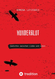 Title: Wunderblut: Gedichte zwischen Liebe und Leben, Author: Romina Lutzebäck