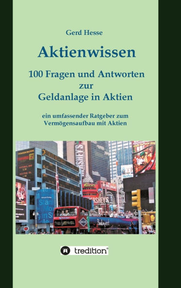 Aktienwissen, Themen: Aktien-Bï¿½rse-Geldanlage-Geldanlage in Aktien-Bï¿½rsenwissen-Inflation-Wï¿½hrungsreform:100 Fragen und Antworten zur Geldanlage in Aktien - ein umfassender Ratgeber zum Vermï¿½gensaufbau mit Aktien