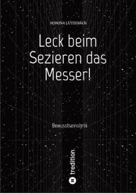 Title: Leck beim Sezieren das Messer!: Bewusstseinslyrik, Author: Romina Lutzebäck