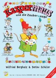 Title: Kaspermaus und die Zauberwaage: Mit sechs Liedern + Notenschrift, Author: Wilfried Bergholz