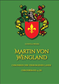 Title: Martin von Wengland: Chroniken der Verborgenen Lande 13. Jh., Author: Gundula Wessel