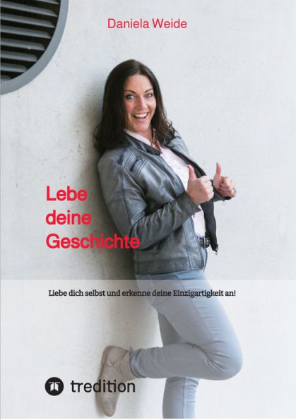 Lebe deine Geschichte: Liebe dich selbst und erkenne deine Einzigartigkeit an!