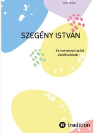 Title: SZEGÉNY ISTVÁN: - Felnotteknek szóló elmélkedések -, Author: Ullrich FRANK