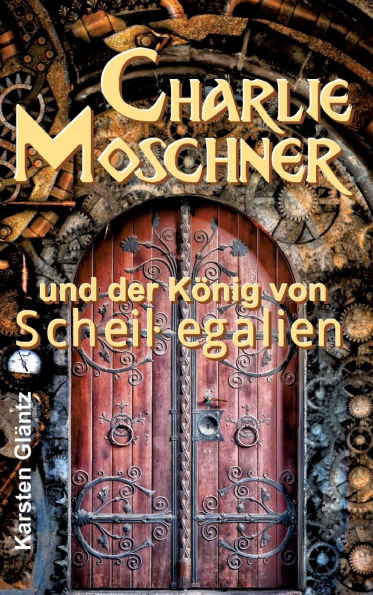 Charlie Moschner und der Kï¿½nig von Scheiï¿½egalien