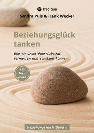 Title: Beziehungsglück tanken: Wie wir unser Paarsubstrat vermehren und schützen können, Author: Frank Wecker