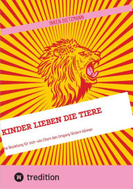 Title: Kinder Lieben die Tiere: Eine Beziehung für sich- wie Eltern den Umgang fördern können, Author: inken dietzmann