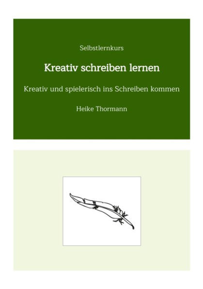 Selbstlernkurs: Kreativ schreiben lernen: Kreativ und spielerisch ins Schreiben kommen