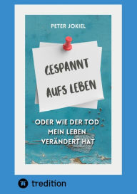 Title: Gespannt aufs Leben,: oder wie der Tod mein Leben veränderte, Author: Peter Jokiel