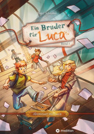 Title: Ein Bruder für Luca: ein Abenteuer über die Freundschaft und die Kraft, mit Mut die Angst zu überwinden, Author: Tom J. Schreiber