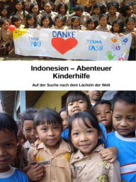 Title: Indonesien - Abenteuer Kinderhilfe: Auf der Suche nach dem Lächeln der Welt, Author: Mike Alsdorf