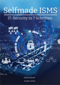 Title: Selfmade ISMS: IT-Security in 7 Schritten, Author: Marcel Schmidt