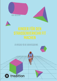 Title: Kinder für den Straßenverkehr fit machen: Ein Ratgeber für die Verkehrserziehung, Author: inken dietzmann