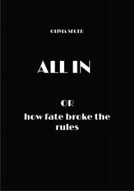 Title: ALL IN: or how fate broke the rules, Author: Olivia Seger