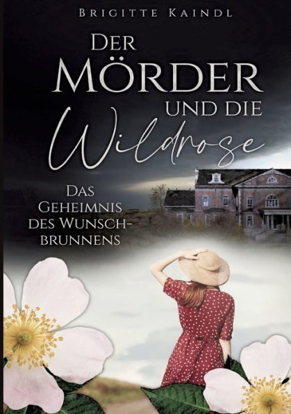 Der Mï¿½rder und die Wildrose: Das Geheimnis des Wunschbrunnens