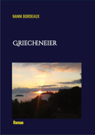 Title: Griecheneier: Eine turbulente Liebesgeschichte und ein humorvoller Blick hinter die Kulissen des Fernsehschaffens., Author: Nanni Bordeaux