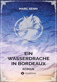 Title: EIN WASSERDRACHE IN BORDEAUX, Author: Marc Senn