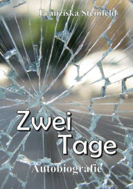 Title: Zwei Tage: Autobiografie, Author: Franziska Steinfeld