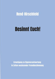 Title: Besinnt Euch!: Ermutigung zur Eigenverantwortung in Zeiten wachsender Fremdbestimmung. Ein Plädoyer für Vernunft, Tugend und Menschlichkeit als Bausteine einer besseren Gesellschaft und eigenen Glücks., Author: René Hirschfeld