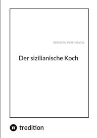 Title: Der sizilianische Koch, Author: Bernd W. Wuthenow