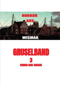 Title: Gruselband: 3 Horror-Kurz-Romane: Horror aus Wismar, Author: Willi Bieske