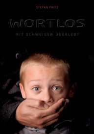 Title: Wortlos: Mit Schweigen überlebt, Author: Stefan Fritz