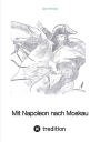 Mit Napoleon nach Moskau: Europa unter Napoleon bis 1815