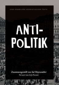 Title: Anti-Politik: Eine Sammlung agoristischer Texte, Author: Sal Mayweather