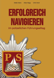 Title: Erfolgreich Navigieren im polizeilichen Führungsalltag, Author: Stefan Eberz