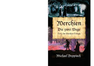 Title: Merchien - Die sehnlichst erwartete Fortsetzung von Hänsel und Gretel: Die zwei Wege - im zweiten Band müssen die Helden um Leben und TOD kämpfen, Author: Michael Deppisch