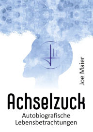 Title: Achselzuck: Autobiografische Lebensbetrachtungen, Author: Joe Maier