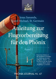 Title: Anleitung zur Flugvorbereitung für den Phönix: Band I, Author: Sananda Esu Jesus Jmmanuel