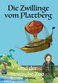 Title: Die Zwillinge vom Plattberg: und der magische Zoo, Author: alex Wittner