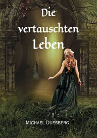 Title: Die vertauschten Leben, Author: Michael Duesberg