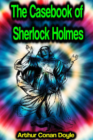 Title: The Casebook of Sherlock Holmes, Author: Arthur Conan Doyle