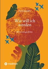 Title: Wie will ich werden: Wenn ich groß bin, Author: Leni Rempe