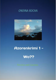 Title: Azorenkrimi 1 - Wo??: Terceira und Graciosa, Author: Ondina Rocha