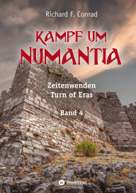 Title: Kampf um Numantia: Zeitenwenden - Turn of Eras, Author: Richard F. Conrad