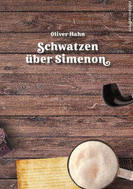 Title: Schwatzen über Simenon: Ein Lesebuch, Author: Oliver Hahn