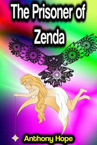 Title: The Prisoner of Zenda, Author: Anthony Hope