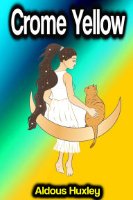 Title: Crome Yellow, Author: Aldous Huxley