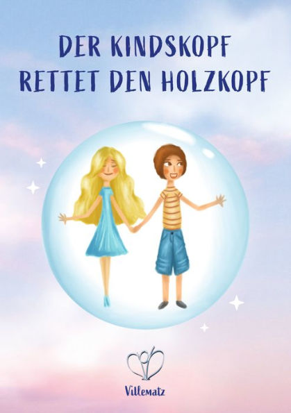 Der Kindskopf rettet den Holzkopf: wie du deine Sichtweise änderst und wieder Wunder erfährst