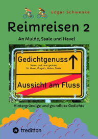 Title: Reimreisen 2 - Von Ortsnamen und Ortsansichten zu hintergründigen und grundlosen Gedichten mit Sprachwitz: An Mulde, Saale und Havel, Author: Edgar Schwenke