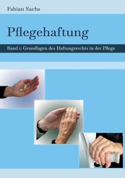 Pflegehaftung: Grundlagen des Haftungsrechts der Pflege